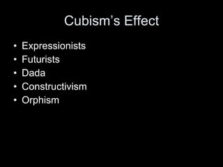 Cubism’s Effect Expressionists Futurists Dada Constructivism Orphism 