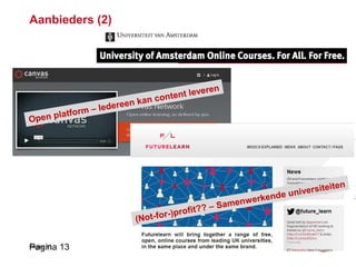 Pagina 13Pagina 13
Open platform – Iedereen kan content leveren
(Not-for-)profit?? – Samenwerkende universiteiten
Aanbieders (2)
 