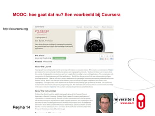 Pagina 14Pagina 14
MOOC: hoe gaat dat nu? Een voorbeeld bij Coursera
http://coursera.org
 