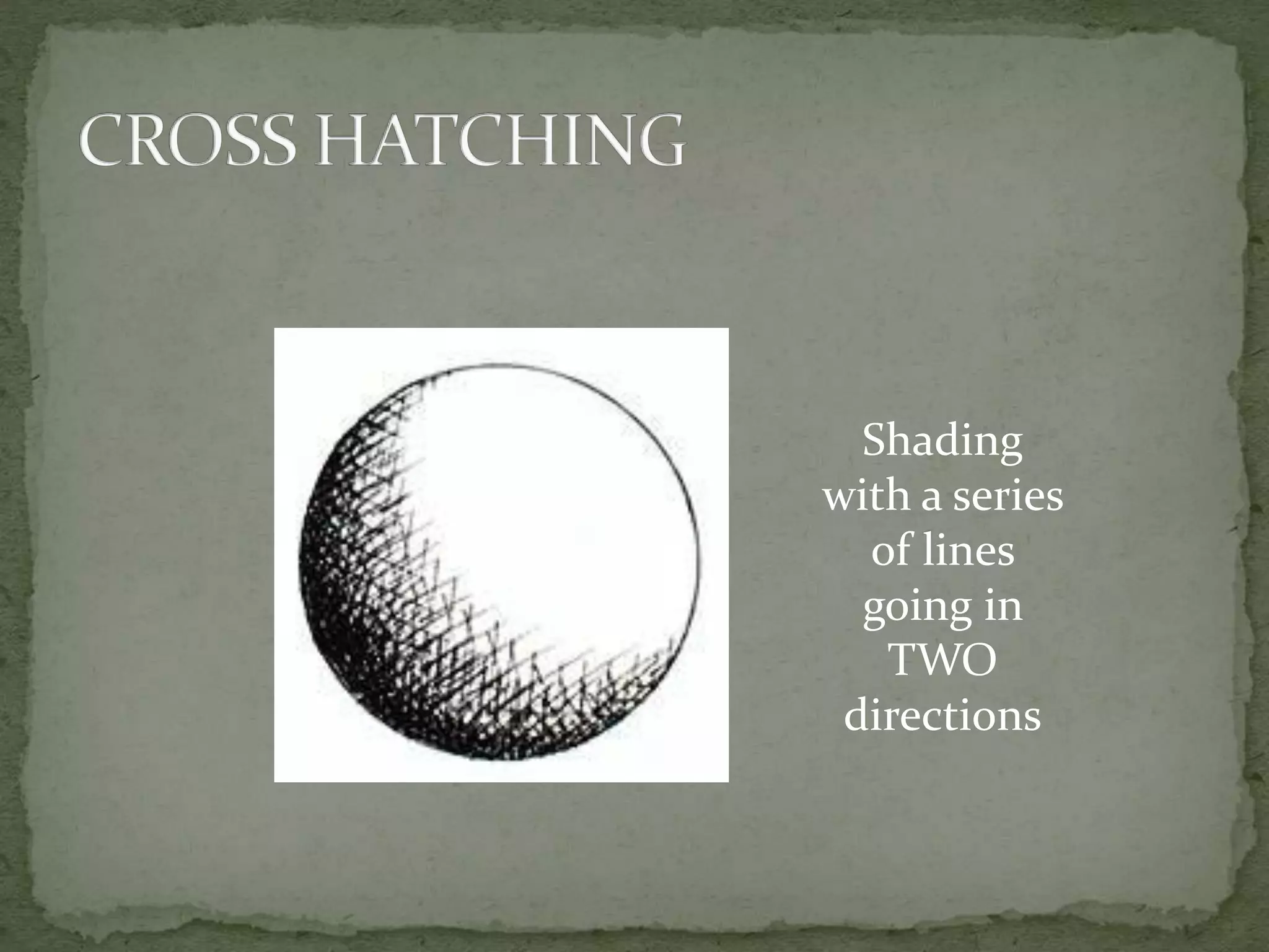 Shading
with a series
of lines
going in
TWO
directions
 
