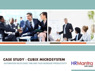 AUTOMATION HELPS SAVE TIME AND THUS INCREASE PRODUCTIVITY
CASE STUDY - CUBIX MICROSYSTEM
 