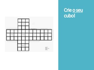 Crieo seu
cubo!
 