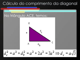 Cálculo do comprimento da diagonal
No triângulo ACE, temos:
 