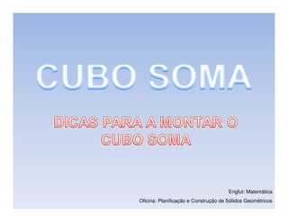 Engfut: Matemática
Oficina: Planificação e Construção de Sólidos Geométricos
 