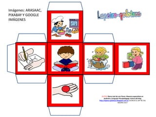 AUTOR: María José de Luis Flores. Maestra especialista en
Audición y Lenguaje-Psicopedagoga. Autora del blog
http://lapsico-goloteca.blogspot.com.es LICENCIA CC (BY-NC-SA)
MADRID 2017
Imágenes: ARASAAC,
PIXABAY Y GOOGLE
IMÁGENES
 