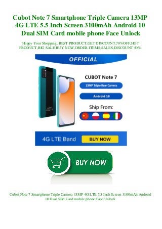 Cubot Note 7 Smartphone Triple Camera 13MP
4G LTE 5.5 Inch Screen 3100mAh Android 10
Dual SIM Card mobile phone Face Unlock
Happy Your Shopping, BEST PRODUCT,GET DISCOUNT,70%OFF,HOT
PRODUCT,BIG SALE BUY NOW,ORDER ITEMS,SALES,DISCOUNT 50%.
Cubot Note 7 Smartphone Triple Camera 13MP 4G LTE 5.5 Inch Screen 3100mAh Android
10 Dual SIM Card mobile phone Face Unlock
 