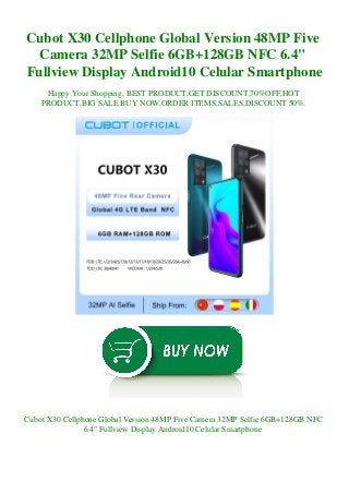 Cubot X30 Cellphone Global Version 48MP Five
Camera 32MP Selfie 6GB+128GB NFC 6.4"
Fullview Display Android10 Celular Smartphone
Happy Your Shopping, BEST PRODUCT,GET DISCOUNT,70%OFF,HOT
PRODUCT,BIG SALE BUY NOW,ORDER ITEMS,SALES,DISCOUNT 50%.
Cubot X30 Cellphone Global Version 48MP Five Camera 32MP Selfie 6GB+128GB NFC
6.4" Fullview Display Android10 Celular Smartphone
 