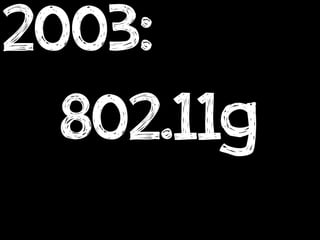 2003:
  802.11g
 