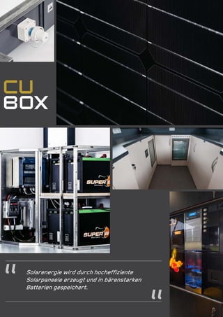 ENERGIZE YOUR PRIME SPOTS4
www.cubox.at n office@hbt-energy.com n phone: +43 3572 44166
zLa
Solarenergie wird durch hocheffiziente
Solarpaneele erzeugt und in bärenstarken
Batterien gespeichert.
 