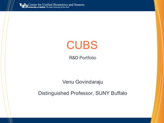CUBS R&D Portfolio VenuGovindaraju Distinguished Professor, SUNY Buffalo 