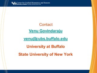 PeopleFacultyFrank BrightSUNY Distinguished ProfessorBiological, Chemical SensorsVenuGovindarajuSUNY Distinguished ProfessorMachine LearningDirectorMark FrankProfessorBehavioral SciencesRaymond FuAssistant ProfessorComputer Vision, VisualizationAlex CartwrightProfessorSpectroscopy, PhotonicsBharat JayaramanProfessorCyber Physical Systems
