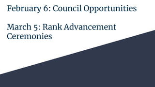 February 6: Council Opportunities
March 5: Rank Advancement
Ceremonies
 