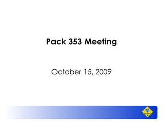 Pack 353 Meeting October 15, 2009 