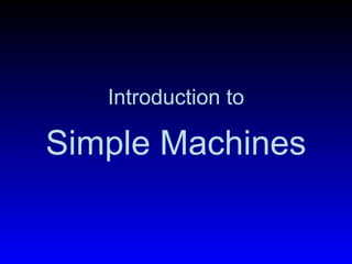 Simple Machines Introduction to 