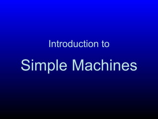 Simple Machines
Introduction to
 