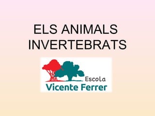 ELS ANIMALS
INVERTEBRATS
 