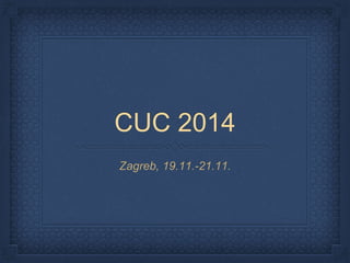 CUC 2014
Zagreb, 19.11.-21.11.
 