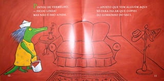 APOSTO QUE VEM ALGUÉM AQUI
sO PARA FALAR QUE COPIEI
INTOU DE VERMELHO
FICOU LINDA!
MAS NO É ISSO AINDA. DO GORRINHO DO SACI.
10 11
 