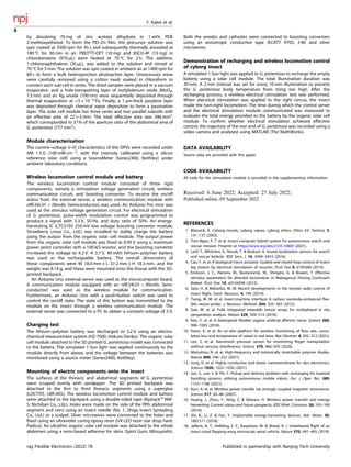 by dissolving 70 mg of zinc acetate dihydrate in 1 wt% PEIE
2-methoxyethanol. To form the PEI–Zn ﬁlm, the precursor solution was
spin coated at 3500 rpm for 45 s and subsequently thermally annealed at
180 °C for 30 min in air. PBDTTT-OFT (10 mg) and IEICO-4F (15 mg) in
chlorobenzene (970 μL) were heated at 70 °C for 2 h. The additive,
1-chloronaphthalene (30 μL), was added to the solution and stirred at
70 °C for 5 min. The solution was spin coated in ambient air at 1400 rpm for
60 s to form a bulk heterojunction photoactive layer. Unnecessary areas
were carefully removed using a cotton swab soaked in chloroform to
connect each sub-cell in series. The dried samples were placed in a vacuum
evaporator, and a hole-transporting layer of molybdenum oxide (MoOX,
7.5 nm) and an Ag anode (100 nm) were sequentially deposited through
thermal evaporation at <3 × 10−4
Pa. Finally, a 1 μm-thick parylene layer
was deposited through chemical vapor deposition to form a passivation
layer. The solar cell module has three series and two parallel subcells with
an effective area of 22 × 3 mm. The total effective area was 396 mm2
,
which corresponded to 51% of the aperture ratio of the abdominal area of
G. portentosa (777 mm2
).
Module characterisation
The current–voltage (I–V) characteristics of the OPVs were recorded under
AM 1.5 G (100 mW cm−2
, with the intensity calibrated using a silicon
reference solar cell) using a SourceMeter (Series2400, Keithley) under
ambient laboratory conditions.
Wireless locomotion control module and battery
The wireless locomotion control module consisted of three rigid
components, namely a stimulation voltage generation circuit, wireless
communication circuit, and boosting converter. To receive the on/off
status from the external server, a wireless communication module with
nRF24L01 + (Nordic Semiconductor) was used. An Arduino Pro mini was
used as the stimulus voltage generation circuit. For electrical stimulation
of G. portentosa, pulse-width modulation control was programmed to
produce a signal with 3.3 V, 50 Hz, and duty ratio of 50%. An energy-
harvesting IC (LTC3105 250 mV low voltage boosting converter module,
Strawberry Linux Co., Ltd.) was installed to stably charge the battery
using the output from the organic solar cell module. The output power
from the organic solar cell module was ﬁxed at 0.95 V using a maximum
power point controller with a 100 kΩ resistor, and the boosting converter
increased the voltage to 4.2 V. A 3.7 V, 40 mAh lithium–polymer battery
was used as the rechargeable battery. The overall dimensions of
these components were W 18.0 mm × L 37.2 mm × H 18.3 mm, and the
weight was 8.14 g, and these were mounted onto the thorax with the 3D-
printed backpack.
An Arduino Uno external server was used as the microcomputer board.
A communication module equipped with an nRF24L01 + (Nordic Semi-
conductor) was used as the wireless module for communication.
Furthermore, an Arduino Uno with a push-button switch was used to
control the on/off state. The state of this button was transmitted to the
module on the insect through a wireless communication module. The
external server was connected to a PC to obtain a constant voltage of 5 V.
Charging test
The lithium–polymer battery was discharged to 3.2 V using an electro-
chemical measurement system (HZ-7000, Hokuto Denko). The organic solar
cell module attached to the 3D printed G. portentosa model was connected
to the battery. The simulated 1-Sun light was applied continuously to the
module directly from above, and the voltage between the batteries was
monitored using a source meter (Series2400, Keithley).
Mounting of electric components onto the insect
The surfaces of the thoracic and abdominal segments of G. portentosa
were scraped evenly with sandpaper. The 3D printed backpack was
attached to the ﬁrst to third thoracic segments using a superglue
(LOCTITE, LBR-005). The wireless locomotion control module and battery
were attached to the backpack using a double-sided tape (Nystack™ NW-
5, Nichiban Co., Ltd.). Holes were made on the side of the ﬁfth abdominal
segment and cerci using an insect needle (No. 1, Shiga Insect Spreading
Co., Ltd.) or a scalpel. Silver microwires were connected to the holes and
ﬁxed using an ultraviolet curing epoxy resin (UV-LED resin star drop hard,
Padico). An ultrathin organic solar cell module was attached to the whole
abdomen using a resin-based adhesive for skins (Spirit Gum, Mitsuyoshi).
Both the anodes and cathodes were connected to boosting converters
using an anisotropic conductive tape (ECATT 9703, 3 M) and silver
microwires.
Demonstration of recharging and wireless locomotion control
of cyborg insect
A simulated 1-Sun light was applied to G. portentosa to recharge the empty
battery using a solar cell module. The total illumination duration was
30 min. A 2 min interval was set for every 10 min illumination to prevent
the G. portentosa body temperature from rising too high. After the
recharging process, a wireless electrical stimulation test was performed.
When electrical stimulation was applied to the right cercus, the insect
made the turn-right locomotion. The time during which the control server
and the electrical stimulation module communicated was measured to
evaluate the total energy provided to the battery by the organic solar cell
module. To conﬁrm whether electrical stimulation achieved effective
control, the trajectory of the rear end of G. portentosa was recorded using a
video camera and analysed using MATLAB (The MathWorks).
DATA AVAILABILITY
Source data are provided with this paper.
CODE AVAILABILITY
All code for the stimulation module is provided in the supplementary information.
Received: 6 June 2022; Accepted: 27 July 2022;
REFERENCES
1. Warwick, K. Cyborg morals, cyborg values, cyborg ethics. Ethics Inf. Technol. 5,
131–137 (2003).
2. Tran-Ngoc, P. T. et al. Insect-computer hybrid system for autonomous search and
rescue mission. Preprint at https://arxiv.org/abs/2105.10869 (2021).
3. Latif, T., Whitmire, E., Novak, T. & Bozkurt, A. Sound localization sensors for search
and rescue biobots. IEEE Sens. J. 16, 3444–3453 (2016).
4. Cao, F. et al. A biological micro actuator: Graded and closed-loop control of insect
leg motion by electrical stimulation of muscles. PLoS One 9, e105389 (2014).
5. Erickson, J. C., Herrera, M., Bustamante, M., Shingiro, A. & Bowen, T. Effective
stimulus parameters for directed locomotion in Madagascar Hissing Cockroach
Biobot. PLoS One 10, e0134348 (2015).
6. Sato, H. & Maharbiz, M. M. Recent developments in the remote radio control of
insect ﬂight. Front. Neurosci. 4, 199 (2010).
7. Tsang, W. M. et al. Insect-machine interface: A carbon nanotube-enhanced ﬂex-
ible neural probe. J. Neurosci. Methods 204, 355–365 (2012).
8. Gao, W. et al. Fully integrated wearable sensor arrays for multiplexed in situ
perspiration analysis. Nature 529, 509–514 (2016).
9. Kim, Y. et al. A bioinspired ﬂexible organic artiﬁcial afferent nerve. Science 360,
998–1003 (2018).
10. Kwon, K. et al. An on-skin platform for wireless monitoring of ﬂow rate, cumu-
lative loss and temperature of sweat in real time. Nat. Electron. 4, 302–312 (2021).
11. Lee, S. et al. Nanomesh pressure sensor for monitoring ﬁnger manipulation
without sensory interference. Science 370, 966–970 (2020).
12. Matsuhisa, N. et al. High-frequency and intrinsically stretchable polymer diodes.
Nature 600, 246–252 (2021).
13. Jung, D. et al. Highly conductive and elastic nanomembrane for skin electronics.
Science 1026, 1022–1026 (2021).
14. Jun, S., Lee, S. & Yih, Y. Pickup and delivery problem with recharging for material
handling systems utilising autonomous mobile robots. Eur. J. Oper. Res. 289,
1153–1168 (2021).
15. Kurs, A. et al. Wireless power transfer via strongly coupled magnetic resonances.
Science 317, 83–86 (2007).
16. Huang, J., Zhou, Y., Ning, Z. & Gharavi, H. Wireless power transfer and energy
harvesting: Current status and future prospects. IEEE Wirel. Commun. 26, 163–169
(2019).
17. Shi, B., Li, Z. & Fan, Y. Implantable energy-harvesting devices. Adv. Mater. 30,
1801511 (2018).
18. Jafferis, N. T., Helbling, E. F., Karpelson, M. & Wood, R. J. Untethered ﬂight of an
insect-sized ﬂapping-wing microscale aerial vehicle. Nature 570, 491–495 (2019).
Y. Kakei et al.
8
npj Flexible Electronics (2022) 78 Published in partnership with Nanjing Tech University
 