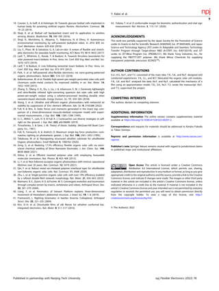 19. Cosnier, S., le Goff, A. & Holzinger, M. Towards glucose biofuel cells implanted in
human body for powering artiﬁcial organs: Review. Electrochem. Commun. 38,
19–23 (2014).
20. Shoji, K. et al. Biofuel cell backpacked insect and its application to wireless
sensing. Biosens. Bioelectron. 78, 390–395 (2016).
21. Shoji, K., Morishima, K., Akiyama, Y., Nakamura, N. & Ohno, H. Autonomous
environmental monitoring by self-powered biohybrid robot. In 2016 IEEE Int.
Conf. Mechatron. Autom. 629–634 (2016).
22. Liu, Y., Pharr, M. & Salvatore, G. A. Lab-on-skin: A review of ﬂexible and stretch-
able electronics for wearable health monitoring. ACS Nano 11, 9614–9635 (2017).
23. Latif, T., Whitmire, E., Novak, T. & Bozkurt, A. Towards fenceless boundaries for
solar powered insect biobots. In Proc. Annu. Int. Conf. IEEE Eng. Med. and Biol. Soc.
1670–1673 (2014).
24. Latif, T. & Bozkurt, A. Line following terrestrial insect biobots. In Proc. Annu. Int.
Conf. IEEE Eng. Med. and Biol. Soc. 972–975 (2012).
25. Park, S. et al. Self-powered ultra-ﬂexible electronics via nano-grating-patterned
organic photovoltaics. Nature 561, 516–521 (2018).
26. Kaltenbrunner, M. et al. Flexible high power-per-weight perovskite solar cells with
chromium oxide–metal contacts for improved stability in air. Nat. Mater. 14,
1032–1039 (2015).
27. Zhang, X., Öberg, V. A., Du, J., Liu, J. & Johansson, E. M. J. Extremely lightweight
and ultra-ﬂexible infrared light-converting quantum dot solar cells with high
power-per-weight output using a solution-processed bending durable silver
nanowire-based electrode. Energy Environ. Sci. 11, 354–364 (2018).
28. Xiong, S. et al. Ultrathin and efﬁcient organic photovoltaics with enhanced air
stability by suppression of Zinc element diffusion. Adv. Sci. 9, 2105288 (2022).
29. Full, R. & Ahn, A. Static forces and moments generated in the insect leg: com-
parison of a three-dimensional musculo-skeletal computer model with experi-
mental measurements. J. Exp. Biol. 198, 1285–1298 (1995).
30. Li, C., Wöhrl, T., Lam, H. K. & Full, R. J. Cockroaches use diverse strategies to self-
right on the ground. J. Exp. Biol. 222, jeb186080 (2019).
31. Timoshenko, S. & Gere, J. M. Theory of Elastic Stability. (McGraw-Hill Book Com-
pany, Inc., 1961).
32. Full, R., Yamauchi, A. & Jindrich, D. Maximum single leg force production: cock-
roaches righting on photoelastic gelatin. J. Exp. Biol. 198, 2441–2452 (1995).
33. Takakuwa, M. et al. Nanograting structured ultrathin substrate for ultraﬂexible
Organic photovoltaics. Small Methods 4, 1900762 (2020).
34. Zeng, G. et al. Realizing 17.5% efﬁciency ﬂexible organic solar cells via atom-
iclevel chemical welding of Silver Nanowire Electrodes. J. Am. Chem. Soc. 144,
8658–8668 (2021).
35. Vohra, V. et al. Efﬁcient inverted polymer solar cells employing favourable
molecular orientation. Nat. Photon. 9, 403–408 (2015).
36. Li, Y. et al. Non-fullerene acceptor organic photovoltaics with intrinsic operational
lifetimes over 30 years. Nat. Commun. 12, 5419 (2021).
37. Qin, F. et al. Robust metal ion-chelated polymer interfacial layer for ultraﬂexible
non-fullerene organic solar cells. Nat. Commun. 11, 4508 (2020).
38. Zhu, L. et al. Single-junction organic solar cells with over 19% efﬁciency enabled
by a reﬁned double-ﬁbril network morphology. Nat. Mater. 21, 656–663 (2022).
39. Ritzmann, R. E., Quinn, R. D. & Fischer, M. S. Convergent evolution and locomotion
through complex terrain by insects, vertebrates and robots. Arthropod Struct. Dev.
33, 361–379 (2004).
40. Liang, Y. et al. Kinematics of Stewart Platform explains three-dimensional
movement of Honeybee’s abdominal structure. J. Insect Sci. 19, 1–6 (2019).
41. Frantsevich, L. Righting kinematics in beetles (Insecta: Coleoptera). Arthropod
Struct. Dev. 33, 221–235 (2004).
42. Kim, D.-H. et al. Dissolvable ﬁlms of silk ﬁbroin for ultrathin conformal bio-
integrated electronics. Nat. Mater. 9, 511–517 (2010).
43. Yokota, T. et al. A conformable imager for biometric authentication and vital sign
measurement. Nat. Electron. 3, 113–121 (2020).
ACKNOWLEDGEMENTS
This work was partially supported by the Japan Society for the Promotion of Science
under its Grants-in-Aid for Scientiﬁc Research (KAKENHI) (no. JP18H05469), and Japan
Science and Technology Agency (JST) under its Adaptable and Seamless Technology
Transfer Program through Target-driven R&D (A-STEP) (no. A3015021R), and JST
under its JST-Mirai Program (no. JPMJMI21I1). We thank Toray Industries, Inc., for
supplying the PBDTTT-OFT polymer. We thank Mitsui Chemicals for supplying
transparent polyimide precursors (ECRIOSTM
).
AUTHOR CONTRIBUTIONS
S.U., H.S., Ke.F., and T.S. conceived of the main idea. Y.K., S.K., and Ke.F. designed and
conducted experiments. Y.K., S.L., and M.T. fabricated the organic solar cell modules.
Y.K., S.K. and Ke.F. analysed the data. Ke.F. and Ka.F. calculated the mechanics of a
ﬁlm using an approximation model. Y.K., S.K., Ke.F. T.S. wrote the manuscript. Ke.F.
and T.S. supervised the project.
COMPETING INTERESTS
The authors declare no competing interests.
ADDITIONAL INFORMATION
Supplementary information The online version contains supplementary material
available at https://doi.org/10.1038/s41528-022-00207-2.
Correspondence and requests for materials should be addressed to Kenjiro Fukuda
or Takao Someya.
Reprints and permission information is available at http://www.nature.com/
reprints
Publisher’s note Springer Nature remains neutral with regard to jurisdictional claims
in published maps and institutional afﬁliations.
Open Access This article is licensed under a Creative Commons
Attribution 4.0 International License, which permits use, sharing,
adaptation, distribution and reproduction in any medium or format, as long as you give
appropriate credit to the original author(s) and the source, provide a link to the Creative
Commons license, and indicate if changes were made. The images or other third party
material in this article are included in the article’s Creative Commons license, unless
indicated otherwise in a credit line to the material. If material is not included in the
article’s Creative Commons license and your intended use is not permitted by statutory
regulation or exceeds the permitted use, you will need to obtain permission directly
from the copyright holder. To view a copy of this license, visit http://
creativecommons.org/licenses/by/4.0/.
© The Author(s) 2022
Y. Kakei et al.
9
Published in partnership with Nanjing Tech University npj Flexible Electronics (2022) 78
 
