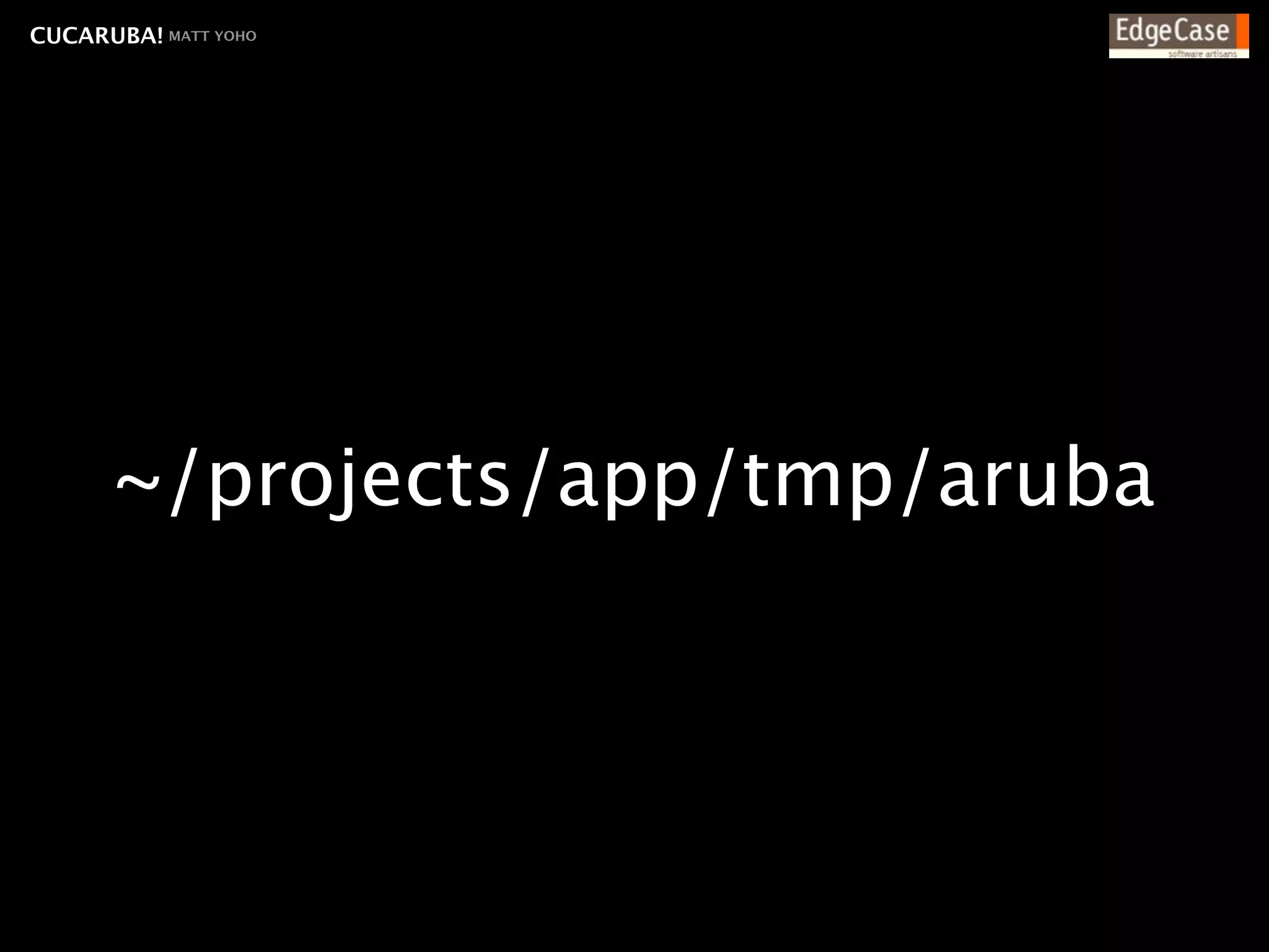 CUCARUBA! MATT YOHO




      ~/projects/app/tmp/aruba
 