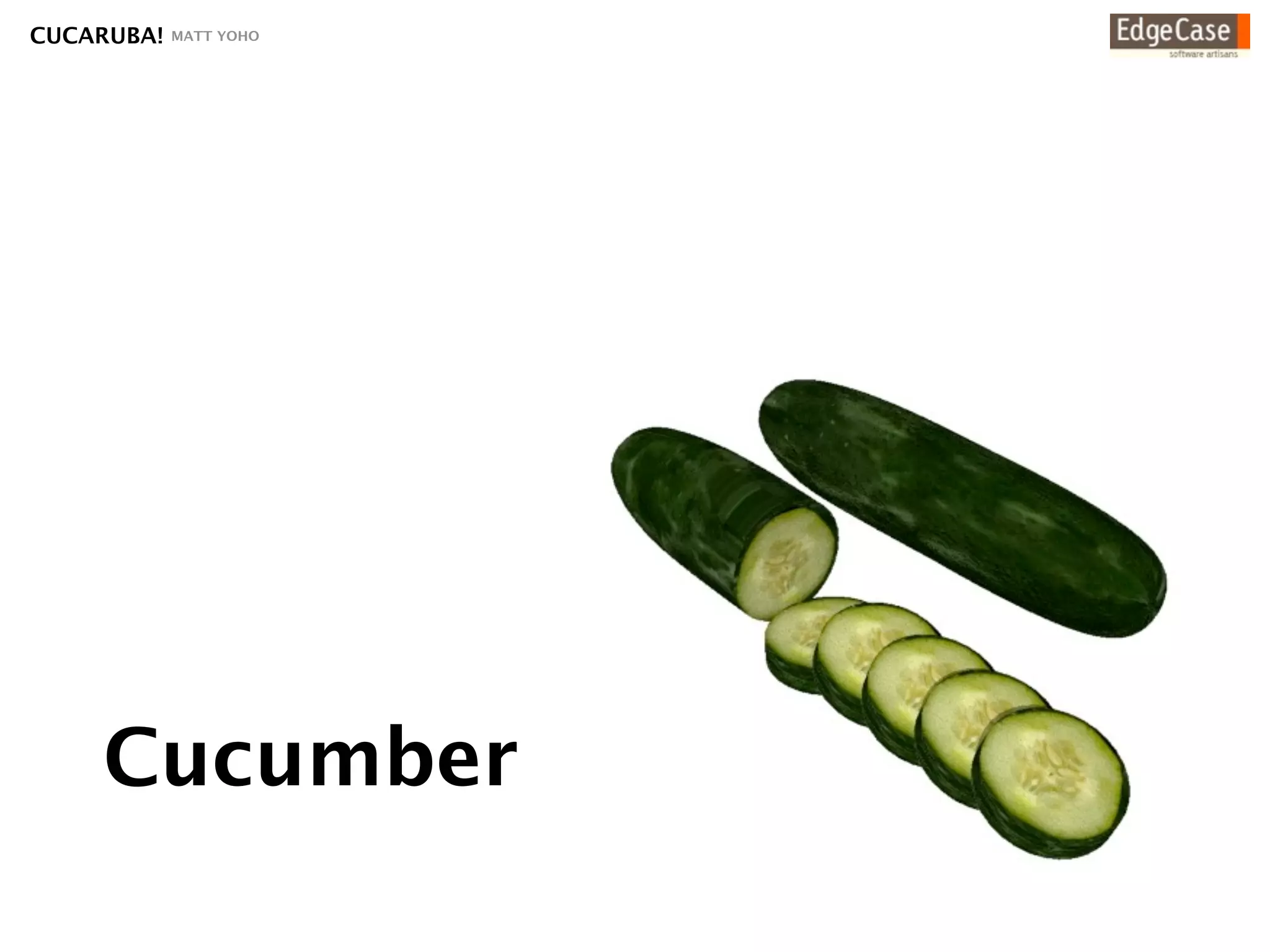CUCARUBA!   MATT YOHO




    Cucumber
 