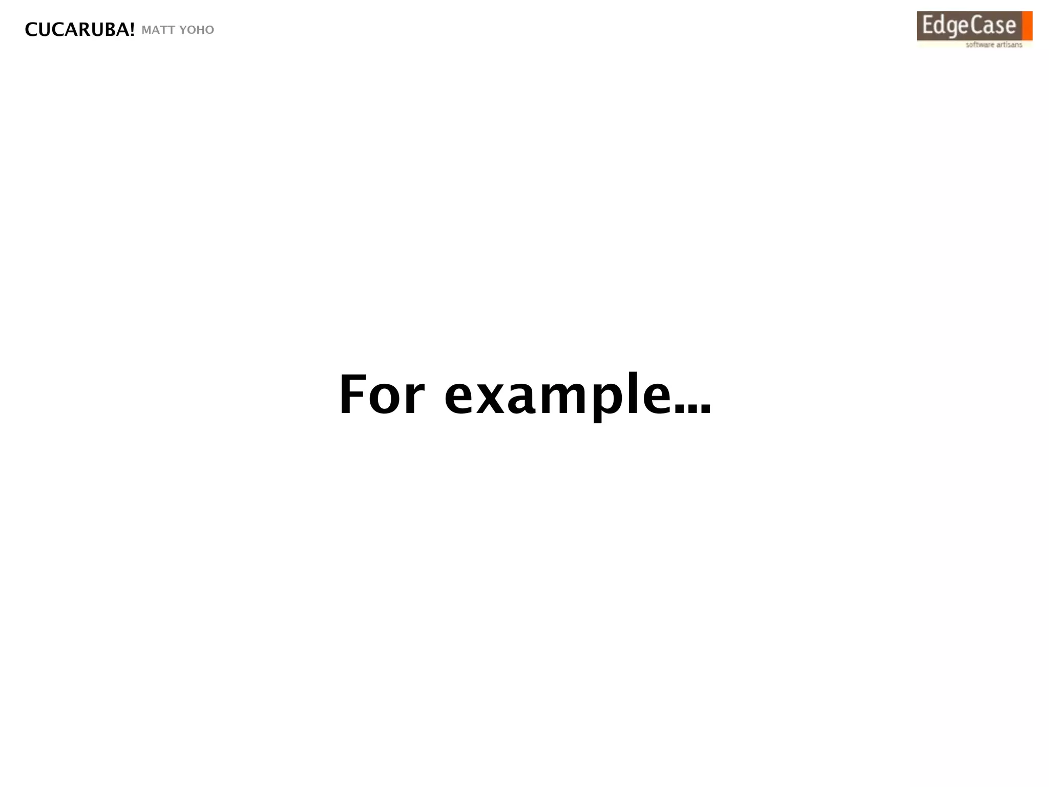 CUCARUBA!   MATT YOHO




                        For example...
 