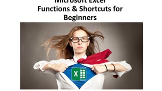 Microsoft Excel
Functions & Shortcuts for
Beginners
 