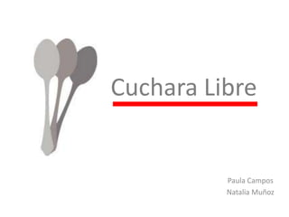 Cuchara Libre Paula Campos Natalia Muñoz 