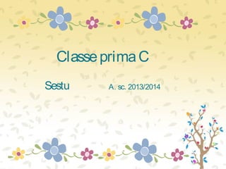 ClasseprimaC
Sestu A. sc. 2013/2014
 