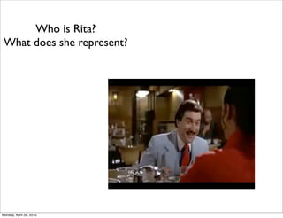 Who is Rita?
 What does she represent?




Monday, April 26, 2010
 