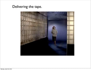 Delivering the tape.




Monday, April 26, 2010
 