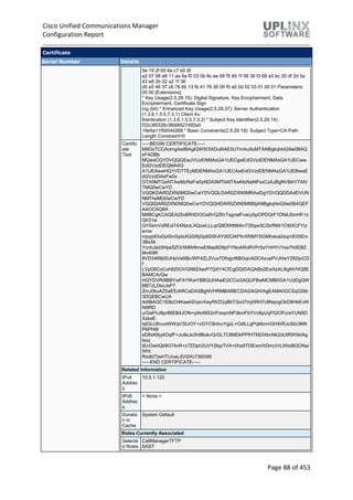 Cisco Unified Communications Manager
Configuration Report
Page 88 of 453
Certificate
Serial Number Details
5e 19 2f 65 6e c7 b0 df
a2 07 08 e8 11 aa 8a f0 03 0b 8c ee 68 f5 49 1f 06 36 f3 68 a3 bc 20 df 2d 5a
43 e8 2b 02 a2 1f 36
d0 e5 46 37 c6 78 6b 13 fb 41 76 38 09 f0 a0 0d 02 03 01 00 01 Parameters:
05 00 [Extensions]
* Key Usage(2.5.29.15): Digital Signature, Key Encipherment, Data
Encipherment, Certificate Sign
ing (b4) * Enhanced Key Usage(2.5.29.37): Server Authentication
(1.3.6.1.5.5.7.3.1) Client Au
thentication (1.3.6.1.5.5.7.3.2) * Subject Key Identifier(2.5.29.14):
f32c36f326c3fb66627492e0
19e5a11f50044268 * Basic Constraints(2.5.29.19): Subject Type=CA Path
Length Constraint=0
Certific
ate
Text
-----BEGIN CERTIFICATE-----
MIIDoTCCAomgAwIBAgIQW5OlXDu8IAE5U7mrku9uMTANBgkqhkiG9w0BAQ
sFADBb
MQswCQYDVQQGEwJVUzENMAsGA1UECgwEdGVzdDENMAsGA1UECww
EdGVzdDEQMA4G
A1UEAwwHQ1VDTTEyMDENMAsGA1UECAwEdGVzdDENMAsGA1UEBwwE
dGVzdDAeFw0x
OTA5MTQxNTAwMzRaFw0yNDA5MTIxNTAwMzNaMFsxCzAJBgNVBAYTAlV
TMQ0wCwYD
VQQKDAR0ZXN0MQ0wCwYDVQQLDAR0ZXN0MRAwDgYDVQQDDAdDVUN
NMTIwMQ0wCwYD
VQQIDAR0ZXN0MQ0wCwYDVQQHDAR0ZXN0MIIBIjANBgkqhkiG9w0BAQEF
AAOCAQ8A
MIIBCgKCAQEA25vBRXDOOa9VQZKrTsgnelFvacy5pOPDQrF1DN4JfznHF+z
Qh31w
GY0smVxRExl74XNzoLXQzwLLLqrQ9DfAftt84ln73Sqw3C2b/fNW1CMXCFYiz
smw
mpyp93xDptSnGpIsXQGRjGp8SShXY00CIAFfm5f5MYSGMhxkal2sqmE05Em
3BsXk
YcnhJed3Hpe5ZOr5MW8mwE9Iaz6D9pFYNoARoRVPr5aYHHY//Yse7h0EBZ
Mv40fK
8VD3469jiSUHpVs6iBc/WF4ZL2Vux7DfogcI6BGqivADC4zuaPVJHwY282ijvCD
f
LVpD6CsCoh820OVGN8Z4axP7QXY4CfCgDQIDAQABo2EwXzALBgNVHQ8E
BAMCArQw
HQYDVR0lBBYwFAYIKwYBBQUHAwEGCCsGAQUFBwMCMB0GA1UdDgQW
BBTzLDbzJsP7
ZmJ0kuAZ5aEfUARCaDASBgNVHRMBAf8ECDAGAQH/AgEAMA0GCSqGSIb
3DQEBCwUA
A4IBAQC1EBzO4KawhDvjmXwyfWZGyBbTGo37injXRH7c8NqngOkD9HbEvW
N9IftD
u/GaFhJ8pr86EB4JON+qXk48S2nFreqmNF0kmFbYVc8pUqF02OFo/aYUN5D
XzkeE
bjtGUJfmuoWWqV30JOY+cGYC9nIvuYgzL+OdlLLgPqMzmrGHXrRJoSbr3MK
P6PHW
eD8xK8yj4OqfF+Ju9sJs3h9BokvQrGL7C8MDkPPfHTM2IXbnNk2dUtRW5kIAg
boq
tEcOw0Qk9G74vR+z7ZDph2UVYj9qzTVA+0ha9TI3Exm/hDmcVrLWtx9lQONa/
Wht
RxdldTjwHTtJnaLdV0IXc7X6IX6I
-----END CERTIFICATE-----
Related Information
IPv4
Addres
s
10.5.1.120
IPv6
Addres
s
< None >
Duratio
n in
Cache
System Default
Roles Currently Associated
Selecte
d Roles
CallManagerTFTP
SAST
 