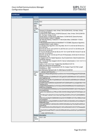 Cisco Unified Communications Manager
Configuration Report
Page 93 of 453
Certificate
Serial Number Details
Number
Friendly
Name
ECC
Raw
Data
Length
623
All
details
[Version] V3 [Subject] L=test, S=test, CN=CUCM120-EC, OU=test, O=test,
C=US Simple Name:
CUCM120-EC DNS Name: CUCM120 [Issuer] L=test, S=test, CN=CUCM120-
EC, OU=test, O=test, C=US
Simple Name: CUCM120-EC DNS Name: CUCM120-EC [Serial Number]
5F4A74FA9AEC138DA7715B6860
7B17B0 [Not Before] 14/09/2019 17:06:04 [Not After] 12/09/2024 17:06:03
[Thumbprint]
FABE3E65EED5AF7E0F4C57304290A0711C72CBBC [Signature Algorithm]
sha384ECDSA(1.2.840.10045.4.
3.3) [Public Key] Algorithm: ECC Key Blob: 04 b7 51 c6 d5 0e 92 85 9b d4 cc
94 cf 06 f8 9a
8b 52 bd 4b e4 87 1d fd ed f8 43 1e a8 5f 6c 8c fc cd 4c f2 1e 3d 09 6a ea f8
8b de dd 4c cb 89 53 f
8 1d af 7a 00 98 be 36 40 a4 36 22 cf 67 15 41 a9 87 80 58 51 82 e6 74 a0 d5
ab c6 f9 7b 23 f9 6f c4
50 a8 0c ae 5b 20 13 03 52 da 97 fe d3 79 Parameters: 06 05 2b 81 04 00 22
[Extensions] * Ke
y Usage(2.5.29.15): Digital Signature, Key Encipherment, Data Encipherment,
Certificate Signing (
b4) * Enhanced Key Usage(2.5.29.37): Server Authentication (1.3.6.1.5.5.7.3.1)
Client Authent
ication (1.3.6.1.5.5.7.3.2) * Subject Key Identifier(2.5.29.14):
558e150c78e3d7e01d37bca081da4
f4c02e0c71f * Basic Constraints(2.5.29.19): Subject Type=CA Path Length
Constraint=0 * Sub
ject Alternative Name(2.5.29.17): DNS Name=CUCM120
Certific
ate
Text
-----BEGIN CERTIFICATE-----
MIICazCCAfKgAwIBAgIQX0p0+prsE42ncVtoYHsXsDAKBggqhkjOPQQDAzBe
MQsw
CQYDVQQGEwJVUzENMAsGA1UECgwEdGVzdDENMAsGA1UECwwEdGVz
dDETMBEGA1UE
AwwKQ1VDTTEyMC1FQzENMAsGA1UECAwEdGVzdDENMAsGA1UEBwwE
dGVzdDAeFw0x
OTA5MTQxNTA2MDRaFw0yNDA5MTIxNTA2MDNaMF4xCzAJBgNVBAYTAlV
TMQ0wCwYD
VQQKDAR0ZXN0MQ0wCwYDVQQLDAR0ZXN0MRMwEQYDVQQDDApDVU
NNMTIwLUVDMQ0w
CwYDVQQIDAR0ZXN0MQ0wCwYDVQQHDAR0ZXN0MHYwEAYHKoZIzj0CA
QYFK4EEACID
YgAEt1HG1Q6ShZvUzJTPBviai1K9S+SHHf3t+EMeqF9sjPzNTPIePQlq6viL3t1
M
y4lT+B2vegCYvjZApDYiz2cVQamHgFhRguZ0oNWrxvl7I/lvxFCoDK5bIBMDUt
qX
/tN5o3UwczALBgNVHQ8EBAMCArQwHQYDVR0lBBYwFAYIKwYBBQUHAwE
GCCsGAQUF
BwMCMB0GA1UdDgQWBBRVjhUMeOPX4B03vKCB2k9MAuDHHzASBgNVH
RMBAf8ECDAG
AQH/AgEAMBIGA1UdEQQLMAmCB0NVQ00xMjAwCgYIKoZIzj0EAwMDZwA
wZAIwKUe/
99Yuizqi0Gfzb3bvNrkeSRe040jythtO1aRmzk8Na/8aDOvSiCATQ7SbwgngAjA
b
lbn5xjcDzE2ubogP6RpDPLXwktLML0BNkeMUQhlqxubfsIEAqhTpyhN8M5SHU
hs=
-----END CERTIFICATE-----
Related Information
IPv4
Addres
s
10.5.1.120
 