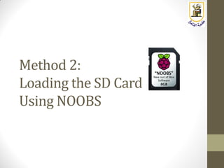 Method 2:
Loading the SD Card
Using NOOBS
 