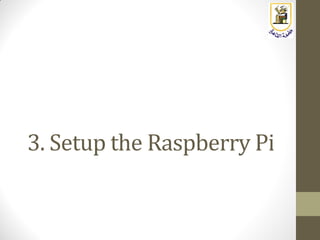3. Setup the Raspberry Pi
 
