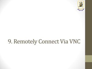 9. Remotely Connect Via VNC
 
