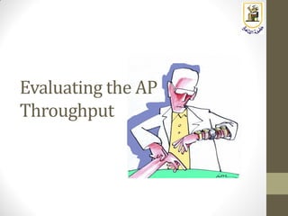 Evaluating the AP
Throughput
 