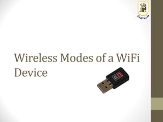 Wireless Modes of a WiFi
Device
 