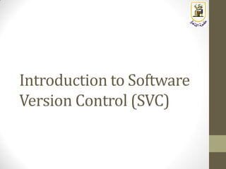 Introduction to Software
Version Control (SVC)
 