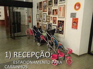 1) RECEPÇÃO:
   ESTACIONAMENTO PARA
CARRINHOS
 