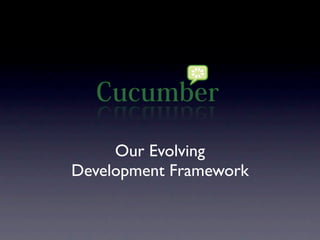 Our Evolving
Development Framework
 