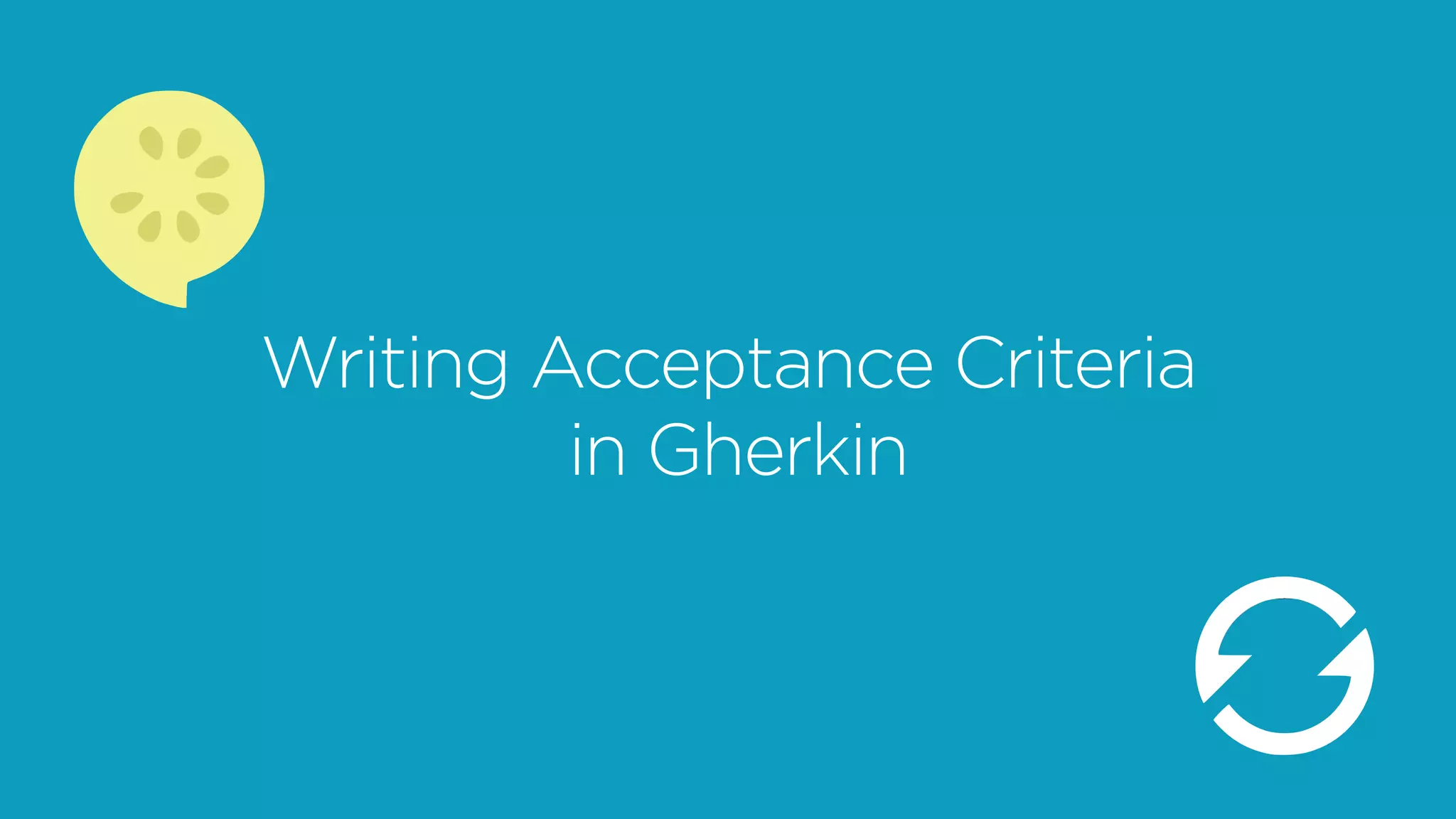 Writing Acceptance Criteria 
in Gherkin
 
