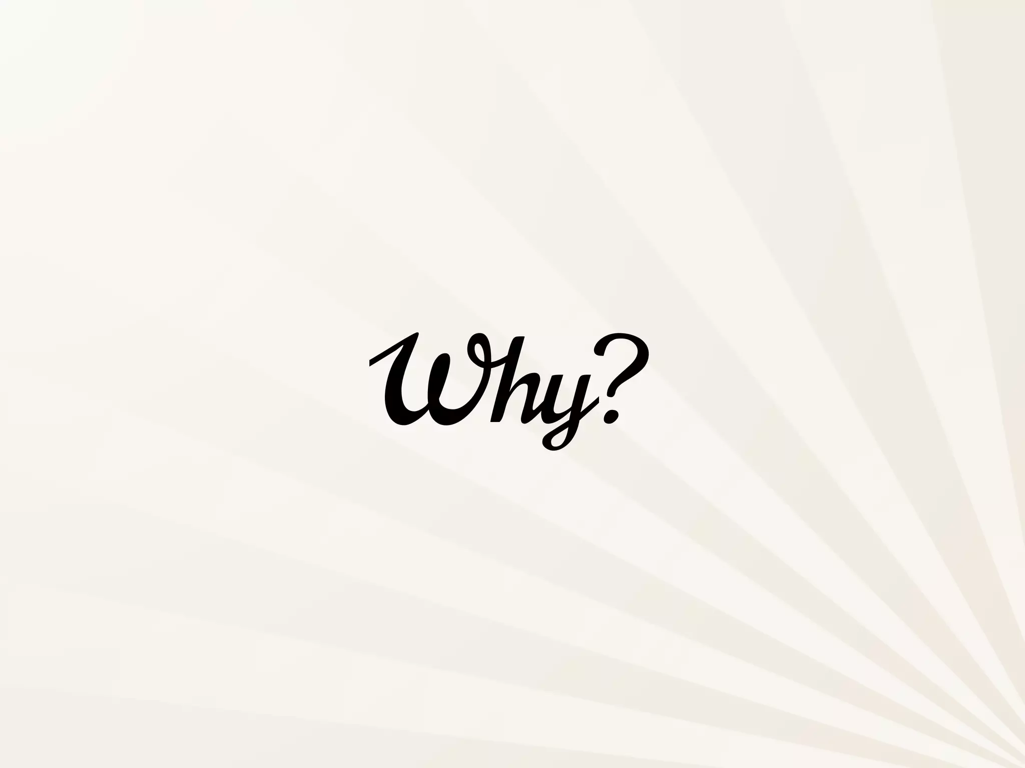 Why?
 