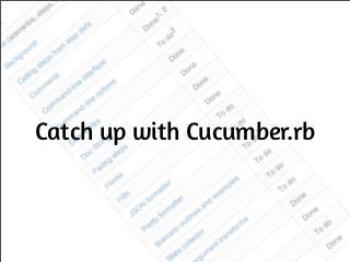 Catch up with Cucumber.rb
 