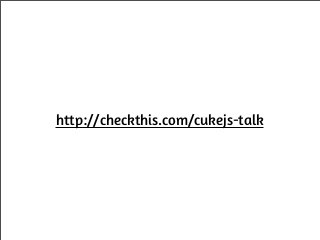 http://checkthis.com/cukejs-talk
 