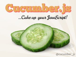 ...Cuke up your JavaScript!




                    @cucumber_js
 