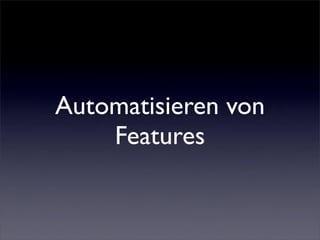 Automatisieren von
    Features
 