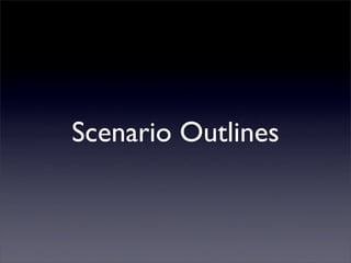 Scenario Outlines
 