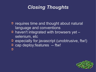Closing Thoughts <ul><li>requires time and thought about natural language and conventions </li></ul><ul><li>haven't integr...